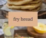 Fry Bread Recipe