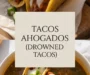 Tacos Ahogados (Drowned Tacos) Recipe