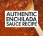 Authentic Enchilada Sauce Recipe