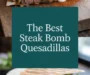 The Best Steak Bomb Quesadillas Recipe