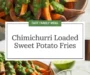 Chimichurri Loaded Sweet Potato Fries Recipe