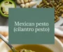 Mexican Pesto (Cilantro Pesto) Recipe