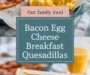 Bacon Egg Cheese Breakfast Quesadillas Recipe