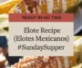 Elote Recipe (Elotes Mexicanos) #SundaySupper