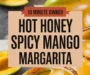 Hot Honey Spicy Mango Margarita Recipe