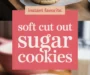 Soft Cut Out Sugar Cookies Recipe