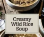 Creamy Wild Rice And Mushroom Soup For Cozy Days Recipe